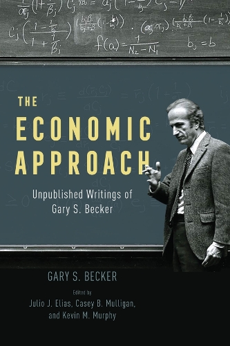 The Economic Approach: Unpublished Writings of Gary S. Becker.