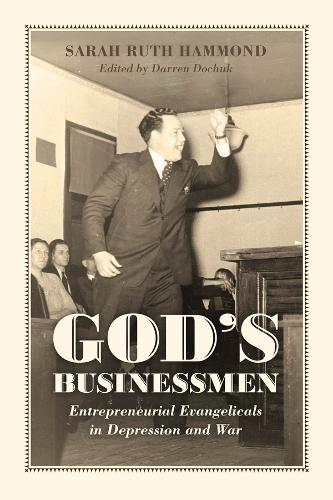 God's Businessmen: Entrepreneurial Evangelicals in Depression and War.