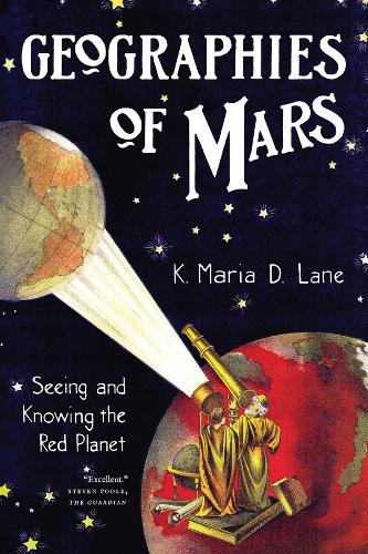 Geographies of Mars: Seeing and Knowing the Red Planet.