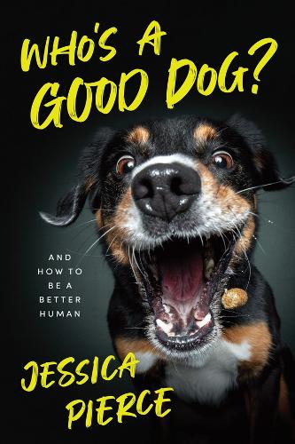 Who's a Good Dog?: And How to Be a Better Human.