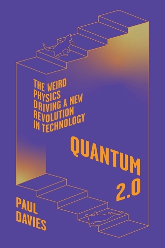 Quantum 2.0: The Weird Physics Driving a New Revolution in Technology.