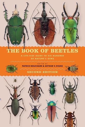 The Book of Beetles, Second Edition: A Life-Size Guide to Six Hundred of Nature's Gems. Second Edition