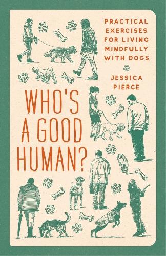 Who's a Good Human?: Practical Exercises for Living Mindfully with Dogs.
