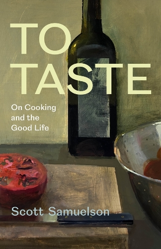 To Taste: On Cooking and the Good Life.