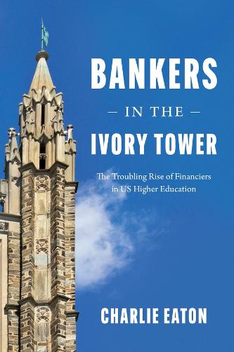 Bankers in the Ivory Tower: The Troubling Rise of Financiers in US Higher Education.