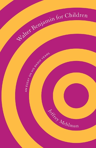 Walter Benjamin for Children: An Essay on His Radio Years.