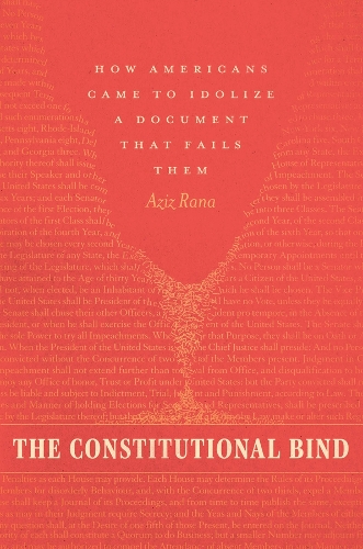 The Constitutional Bind: How Americans Came to Idolize a Document That Fails Them.