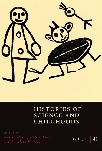 Osiris, Volume 41: Histories of Science and Childhoods Volume 41.