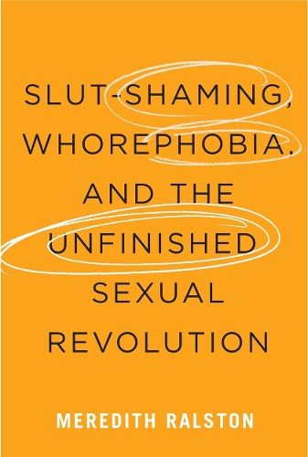 Slut-Shaming, Whorephobia, and the Unfinished Sexual Revolution.