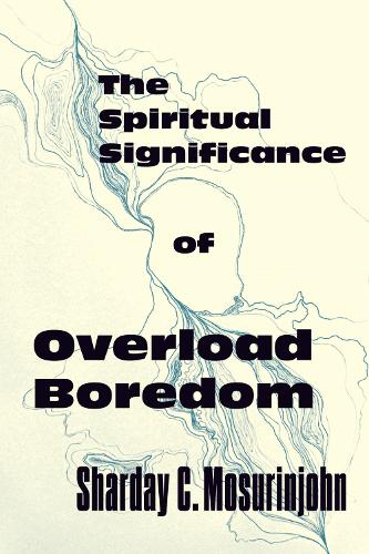 The Spiritual Significance of Overload Boredom.