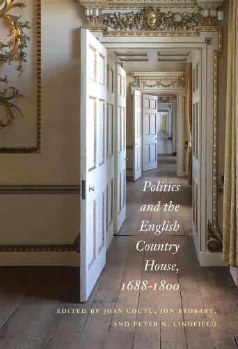 Politics and the English Country House, 1688-1800.