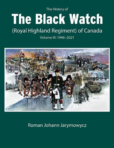 The History of the Black Watch (Royal Highland Regiment) of Canada. Volume 3.