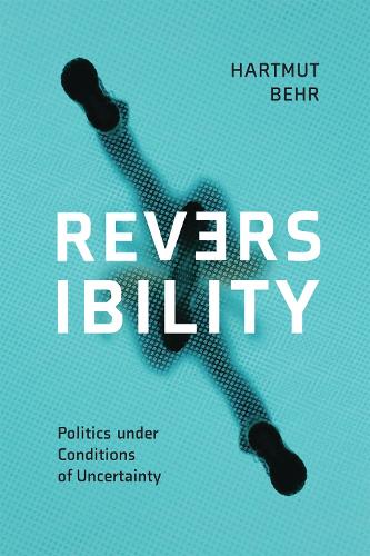 Reversibility - Politics under Conditions of Uncertainty.