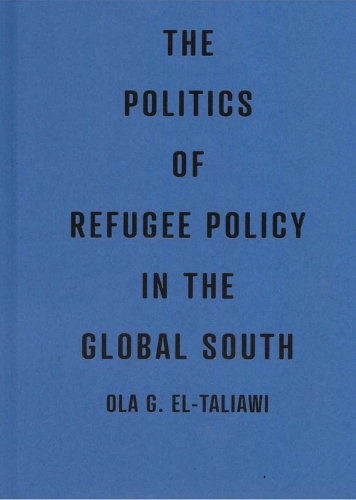 The Politics of Refugee Policy in the Global South.