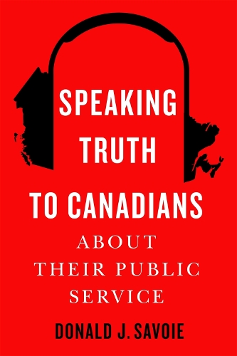 Speaking Truth to Canadians about Their Public Service.
