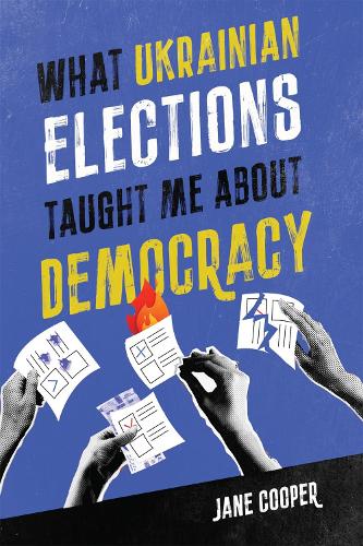 What Ukrainian Elections Taught Me about Democracy.