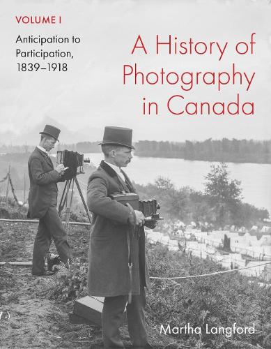 A History of Photography in Canada. Volume 1