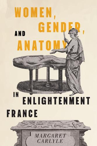 Women, Gender, and Anatomy in Enlightenment France.