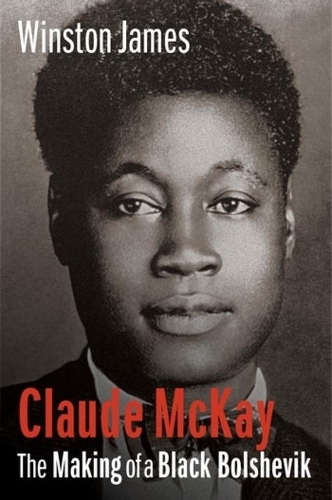 Claude McKay: The Making of a Black Bolshevik.