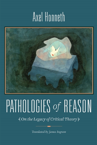 Pathologies of Reason: On the Legacy of Critical Theory.
