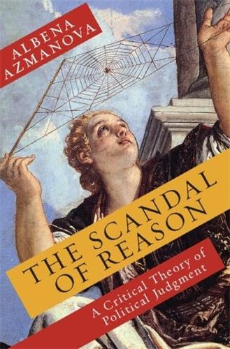 The Scandal of Reason: A Critical Theory of Political Judgment.