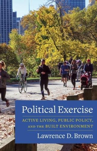 Political Exercise: Active Living, Public Policy, and the Built Environment.