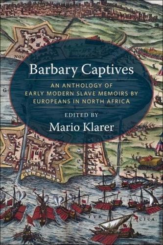 Barbary Captives: An Anthology of Early Modern Slave Memoirs by Europeans in North Africa.