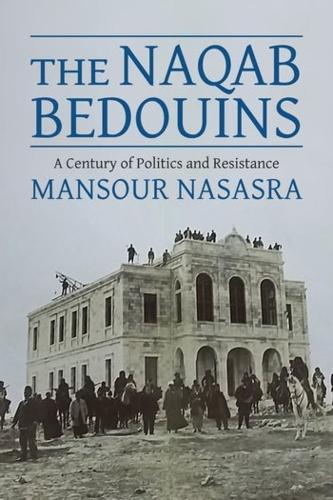 The Naqab Bedouins: A Century of Politics and Resistance.