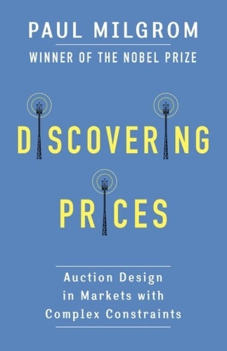 Discovering Prices: Auction Design in Markets with Complex Constraints.