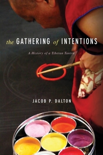 The Gathering of Intentions: A History of a Tibetan Tantra.