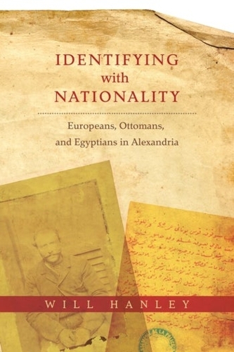 Identifying with Nationality: Europeans, Ottomans, and Egyptians in Alexandria.