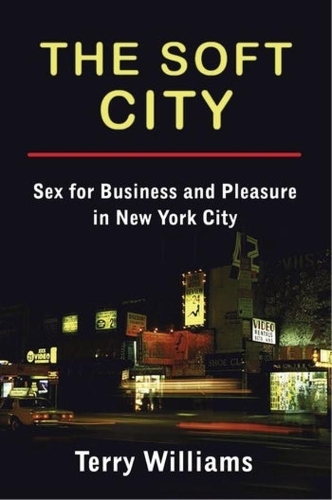 The Soft City: Sex for Business and Pleasure in New York City.