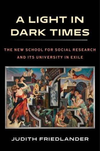 A Light in Dark Times: The New School for Social Research and Its University in Exile.