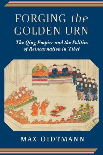 Forging the Golden Urn: The Qing Empire and the Politics of Reincarnation in Tibet.