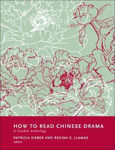 How to Read Chinese Drama: A Guided Anthology.