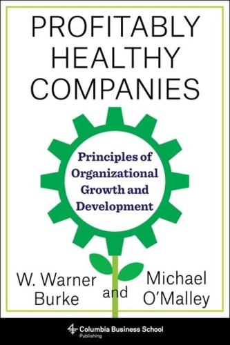 Profitably Healthy Companies: Principles of Organizational Growth and Development.