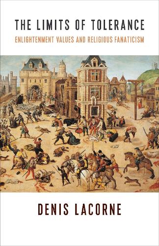 The Limits of Tolerance: Enlightenment Values and Religious Fanaticism.