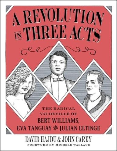 A Revolution in Three Acts: The Radical Vaudeville of Bert Williams, Eva Tanguay, and Julian Eltinge.