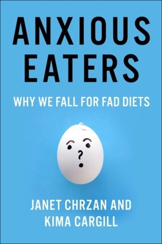 Anxious Eaters: Why We Fall for Fad Diets.