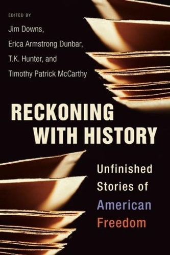 Reckoning with History: Unfinished Stories of American Freedom.