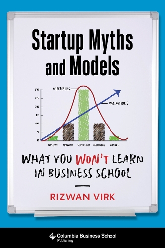 Startup Myths and Models: What You Won't Learn in Business School.