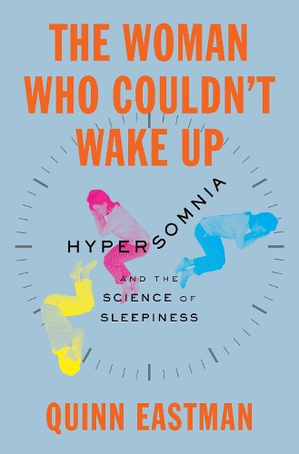 The Woman Who Couldn't Wake Up: Hypersomnia and the Science of Sleepiness.