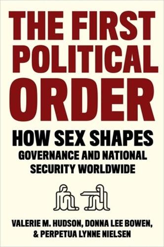 The First Political Order: How Sex Shapes Governance and National Security Worldwide.