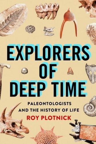 Explorers of Deep Time: Paleontologists and the History of Life.