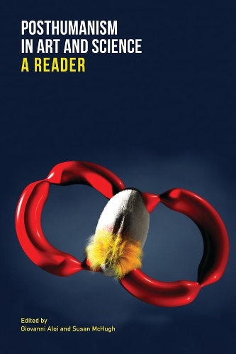 Posthumanism in Art and Science: A Reader.