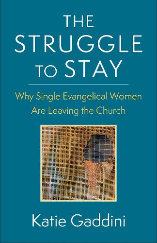 The Struggle to Stay: Why Single Evangelical Women Are Leaving the Church.