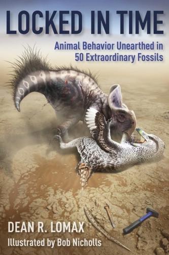 Locked in Time: Animal Behavior Unearthed in 50 Extraordinary Fossils.