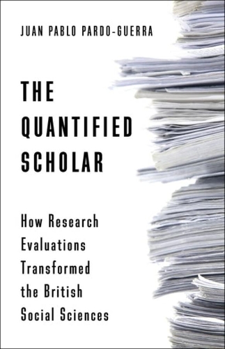The Quantified Scholar: How Research Evaluations Transformed the British Social Sciences.