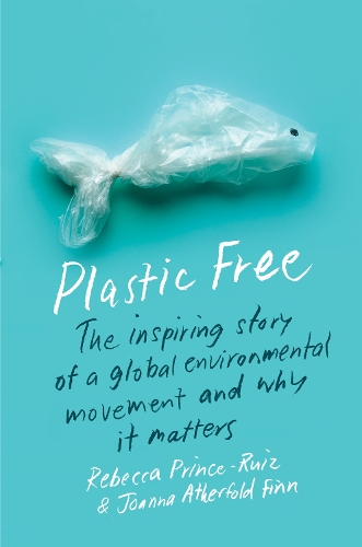 Plastic Free: The Inspiring Story of a Global Environmental Movement and Why It Matters.
