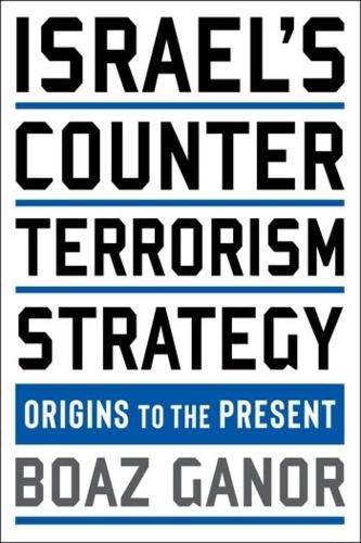 Israel's Counterterrorism Strategy: Origins to the Present.